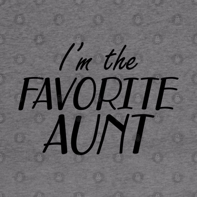 Aunt - I'm the favorite aunt by KC Happy Shop